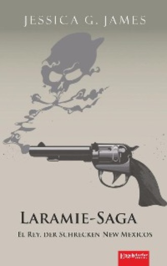 Jessica G. James. Laramie-Saga (6): El Rey, der Schrecken New Mexicos