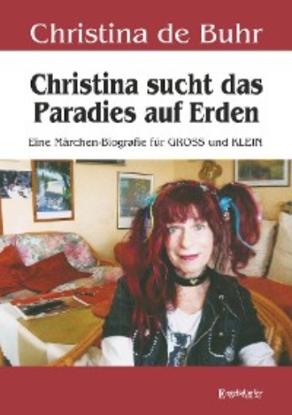 Christina de Buhr. Christina sucht das Paradies auf Erden
