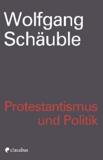 Wolfgang Sch?uble. Protestantismus und Politik