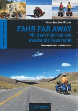 Hans-Joachim Bittner. Fahr Far Away: Mit dem Fahrrad von Alaska bis Feuerland