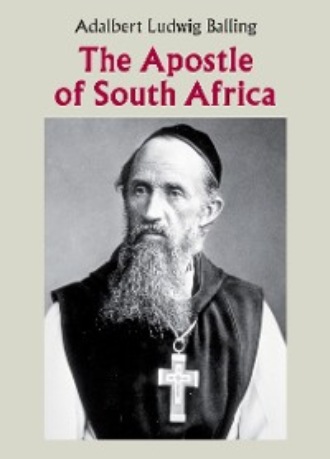 Adalbert Ludwig Balling. The Apostle of South Africa