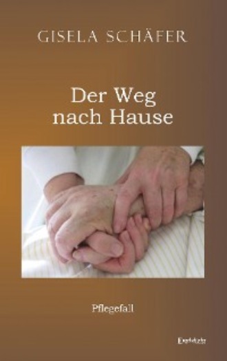 Gisela Sch?fer. Pflegefall – der Weg nach Hause