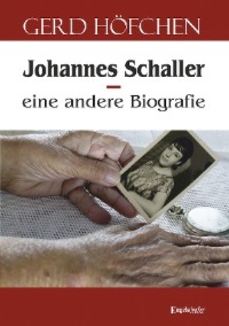 Gerd H?fchen. Johannes Schaller – eine andere Biografie