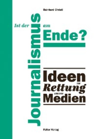 Ist der Journalismus am Ende?. Reinhard Christl