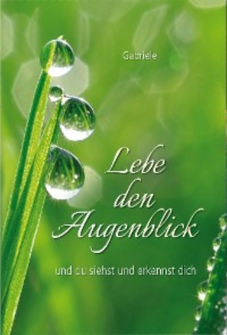 Gabriele. Lebe den Augenblick