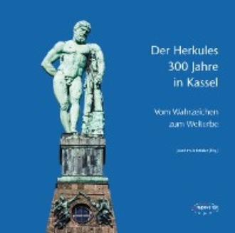 Группа авторов. Der Herkules: 300 Jahre in Kassel