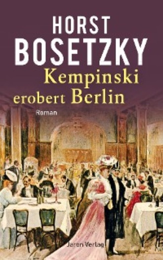 Horst Bosetzky. Kempinski erobert Berlin