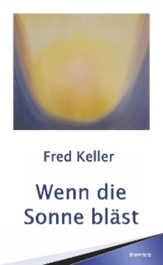 Fred Keller. Wenn die Sonne bl?st