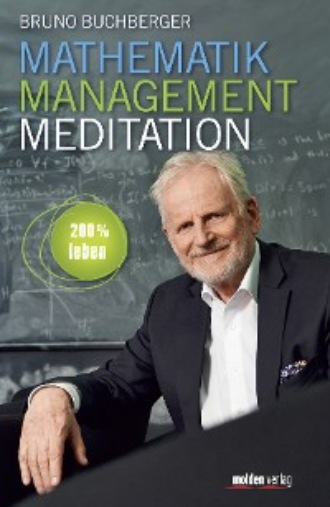 Bruno Buchberger. Mathematik – Management – Meditation