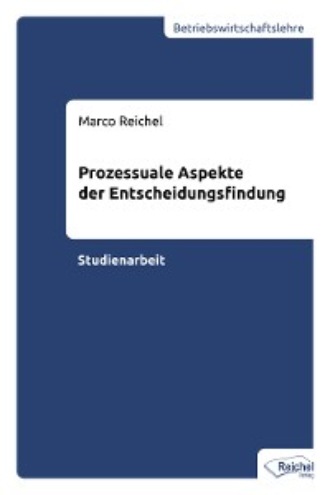 Marco Reichel. Prozessuale Aspekte der Entscheidungsfindung