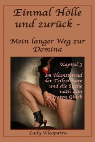 Lady Kleopatra. Einmal H?lle und zur?ck - Mein langer Weg zur Domina