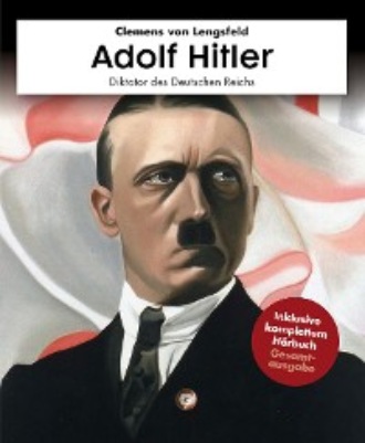 Clemens von Lengsfeld. Adolf Hitler mit H?rbuch