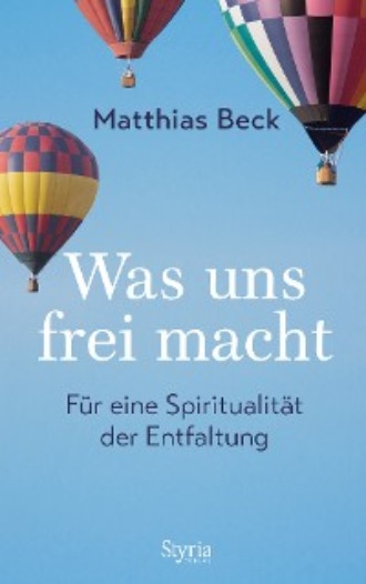 Matthias Beck. Was uns frei macht