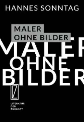 Hannes Sonntag. Maler ohne Bilder