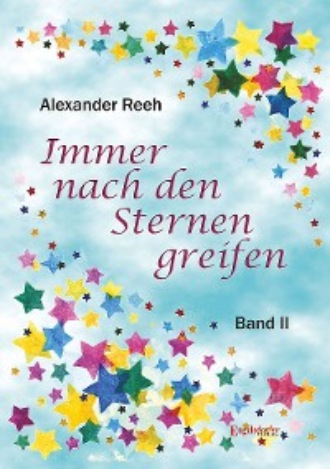 Alexander Reeh. Immer nach den Sternen greifen