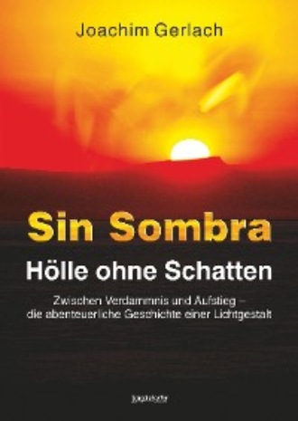 Joachim Gerlach. SIN SOMBRA - H?lle ohne Schatten