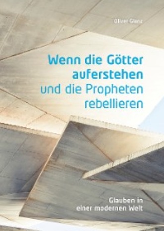 Oliver Glanz. Wenn die G?tter auferstehen und die Propheten rebellieren