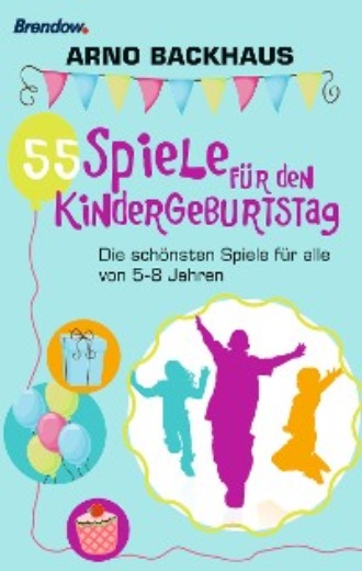 Arno Backhaus. 55 Spiele f?r den Kindergeburtstag