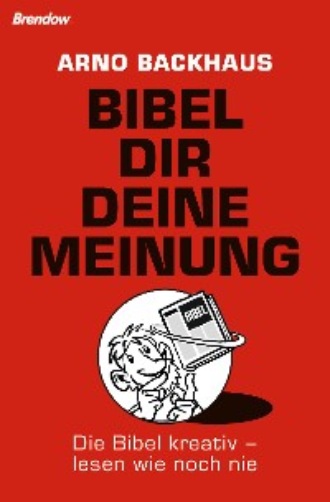 Arno Backhaus. Bibel dir deine Meinung