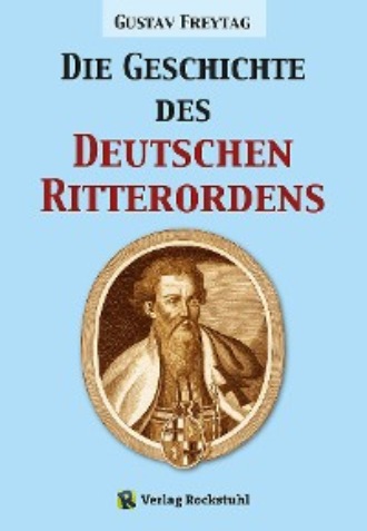 Gustav Freytag. Die Geschichte des Deutschen Ritterordens