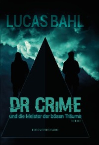 Lucas Bahl. Dr Crime und die Meister der b?sen Tr?ume