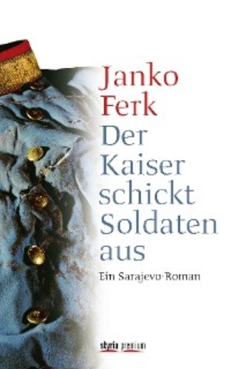 Janko Ferk. Der Kaiser schickt Soldaten aus