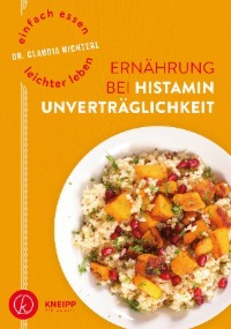 Claudia Nichterl. Einfach essen – leichter leben Ern?hrung bei Histaminunvertr?glichkeit