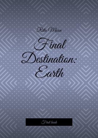 Rita Moon. Final Destination: Earth. First book