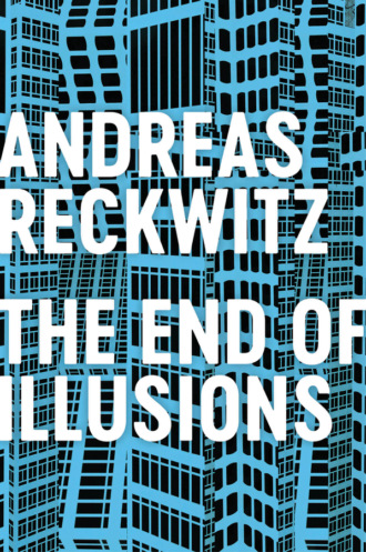 Andreas Reckwitz. The End of Illusions