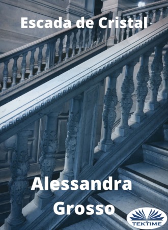 Alessandra Grosso. Escada De Cristal