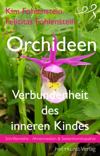 Kim Fohlenstein. Orchideen - Verbundenheit des inneren Kindes