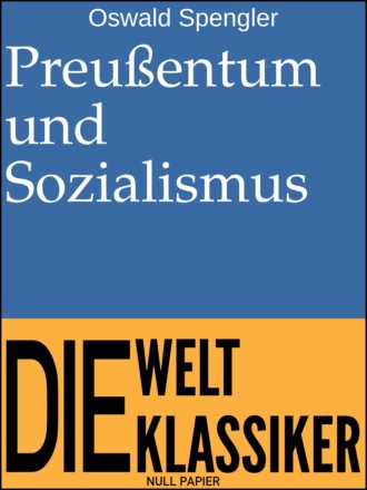 Oswald Spengler. Preu?entum und Sozialismus