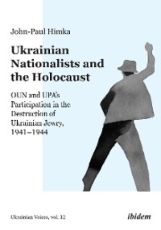 John-Paul Himka. Ukrainian Nationalists and the Holocaust