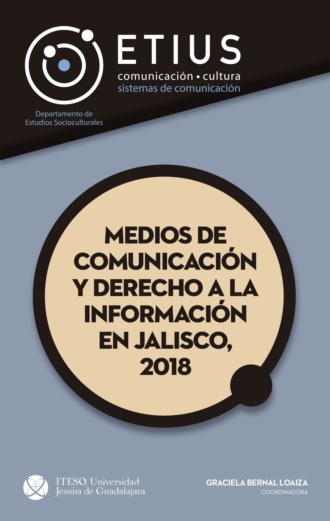 Graciela Bernal Loaiza. Medios de comunicaci?n y derecho a la informaci?n en Jalisco, 2018