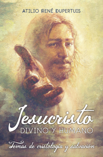 Atilio Ren? Dupertuis. Jesucristo, divino y humano