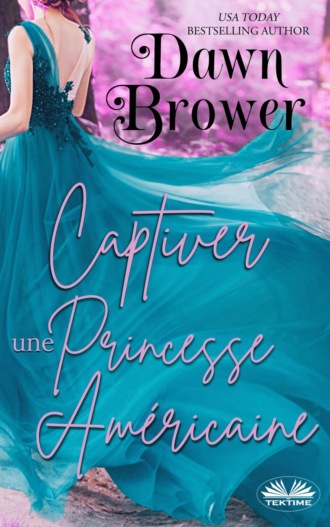 Dawn Brower. Captiver Une Princesse Am?ricaine