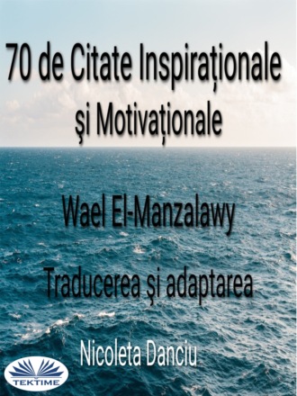 Wael El-Manzalawy. 70 De Citate Inspiraționale Şi Motivaționale