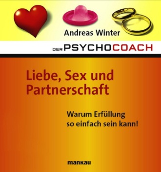 Andreas Winter. Der Psychocoach 4: Liebe, Sex und Partnerschaft