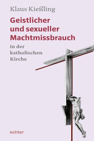 Klaus Kie?ling. Geistlicher und sexueller Machtmissbrauch in der katholischen Kirche