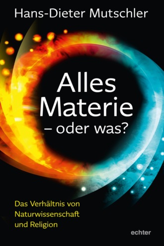 Hans-Dieter Mutschler. Alles Materie - oder was?