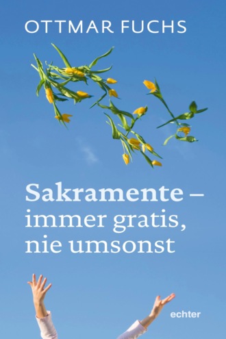 Ottmar Fuchs. Sakramente - immer gratis, nie umsonst