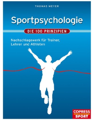 Thomas  Meyer. Sportpsychologie - Die 100 Prinzipien