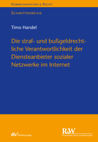 Timo Handel. Die straf- und bu?geldrechtliche Verantwortlichkeit der Diensteanbieter sozialer Netzwerke im Internet
