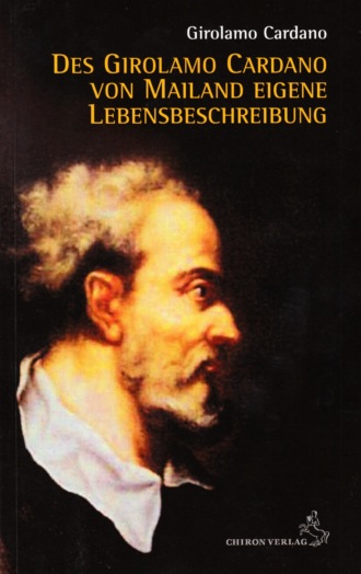 Hieronymus Cardanus. Des Girolamo Cardano von Mailand eigene Lebensbeschreibung