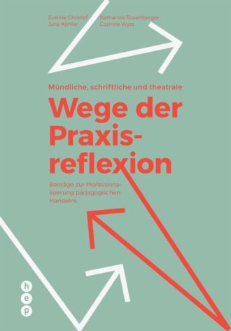 Corinne Wyss. M?ndliche, schriftliche und theatrale Wege der Praxisreflexion (E-Book)