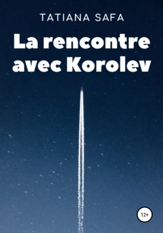 Tatiana Safa. La rencontre avec Korolev