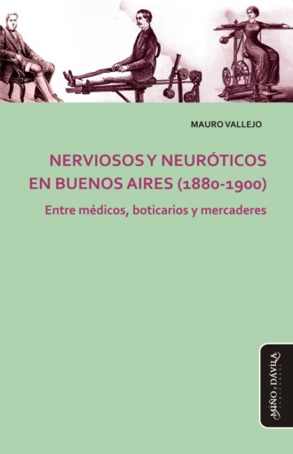 Mauro Vallejo. Nerviosos y neur?ticos en Buenos Aires (1880-1900)