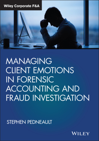 Stephen  Pedneault. Managing Client Emotions in Forensic Accounting and Fraud Investigation