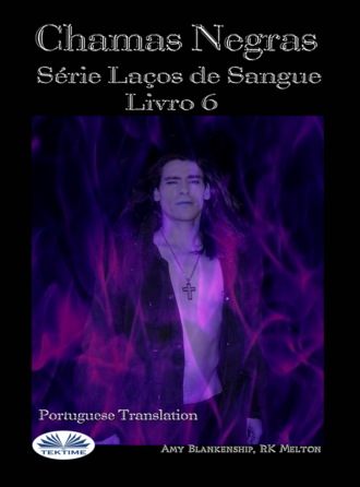 Chamas Escuras (Laços De Sangue Livro 6). Amy Blankenship