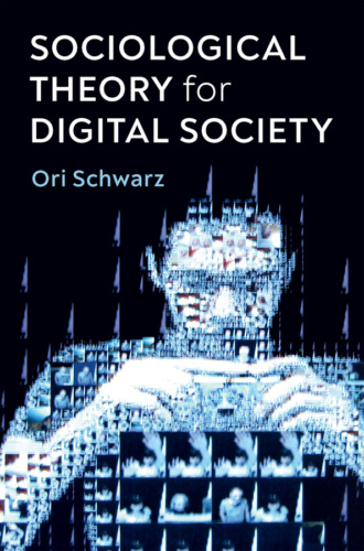 Ori Schwarz. Sociological Theory for Digital Society